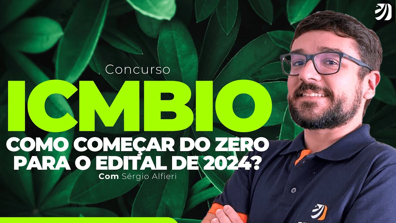 CONCURSO ICMBIO: COMO COMEÇAR DO ZERO PARA O EDITAL DE 2024? (Sérgio Alfieri)