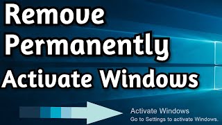 Permanently Remove: Activate Windows Go To Settings To Activate Windows Watermark on Windows 10
