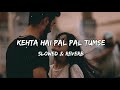 Kehta Hai Pal Pal Tumse Slowed Reverb Lofi Song
