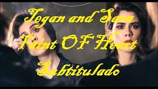 Tegan and Sara -  Faint Of Heart (subtitulado)