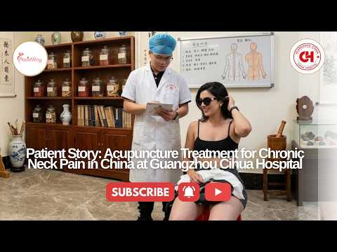 Spanish Patient Testimonial: Acupuncture Treatment for Chronic Neck Pain in China at Guangzhou Cihua Hospital