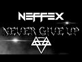 NEFFEX - NEVER GIVE UP ☝️ [Slowed + Reverb] 🔥Special 700 Subscribers🔥 (Part Final)
