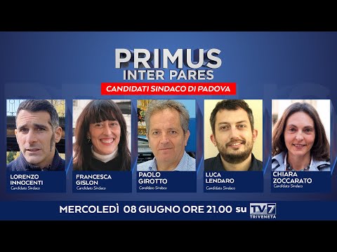 Primus Inter Pares del 8/6/2022 - Candidati Sindaco di Padova (1 di 6)