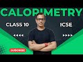 Calorimetry Class 10 ICSE Calorimetry One Shot Physics ICSE Class 10 Sirtarunrupani