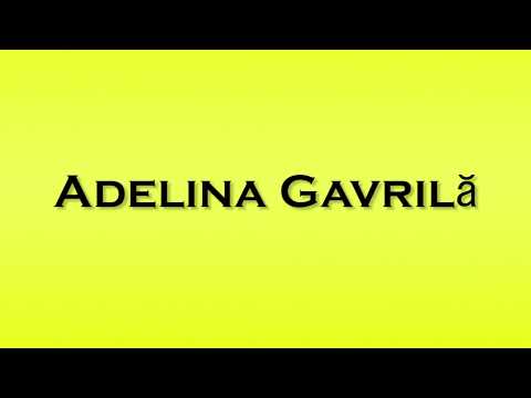 Pronunciation of Adelina Gavrila