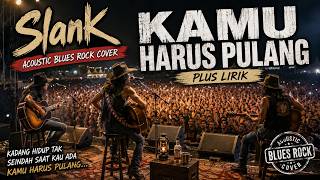 Download lagu SLANK – Kamu Harus Pulang | Akustik Blues Rock Cover   Lirik mp3