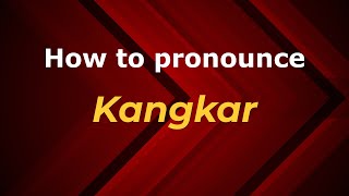 How to pronounce Kangkar