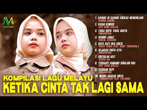 Kompilasi Lagu Melayu Ketika Cinta Tak Lagi Sama - RAHMA RAHMI, CUT RANI AULIZA, RIMANSYAH