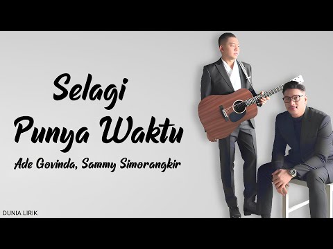 Ade Govinda, Sammy Simorangkir - Selagi Punya Waktu (Lirik)
