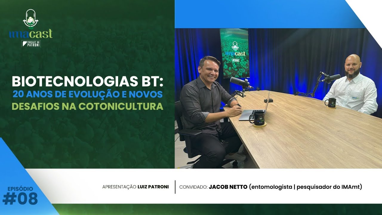 Biotecnologias BT: 20 anos de evolução e novos desafios na cotonicultura - IMAcast #008
