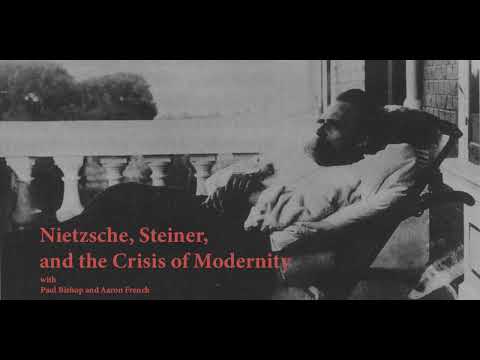 Nietzsche, Steiner, and the Crisis of Modernity with Paul Bishop and Aaron French