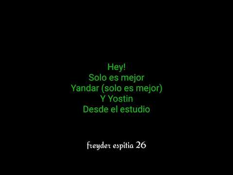 Solo es mejor ~ Yandar & Yostin ~ ( letra )