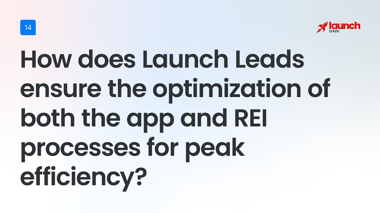 Optimizing Your App and REI Processes with Launch Leads