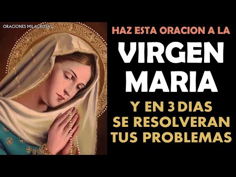 Say this prayer to the Virgin Mary, and you will see how in the next 3 days your problems will be...
