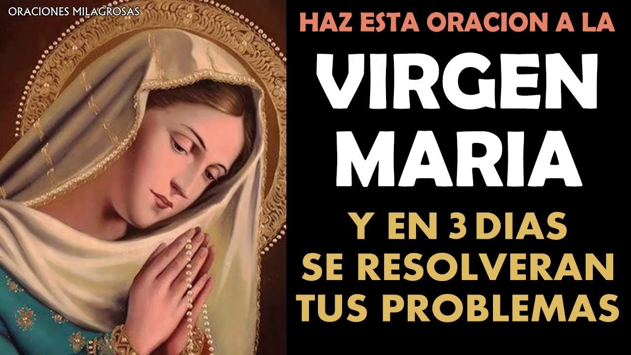 Watch Haz esta oración a la Virgen María, y verás como en los próximos 3 días se resolverán tus problemas Now Haz esta oración a la Virgen María, y verás como en los próximos 3 días se resolverán tus problemas