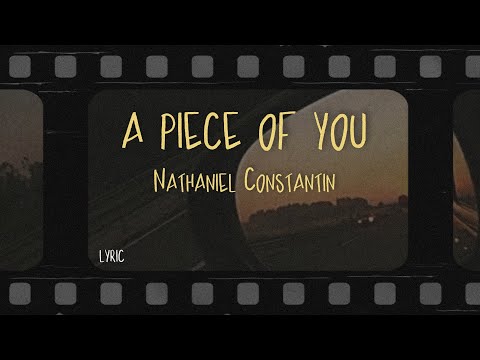 nathaniel constantin - a piece of you (Lyrics)
