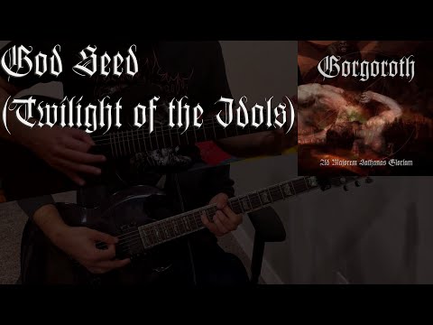 Gorgoroth - God Seed (Twilight of the Idols) (collab cover)