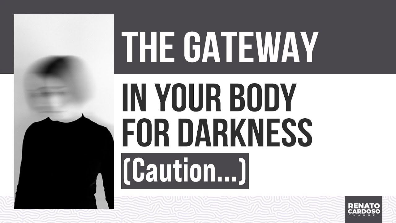 THE GATEWAY IN YOUR BODY FOR DARKNESS (CAUTION&#8230;)