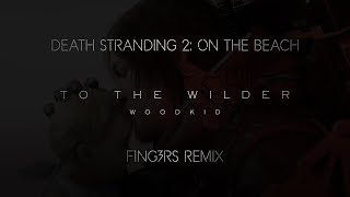 Woodkid - To The Wilder - Death Stranding 2: On The Beach F1NG3RS Remix