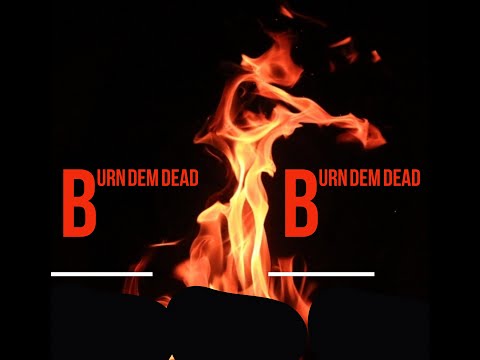 BURN DEM  DEAD  (Official video)