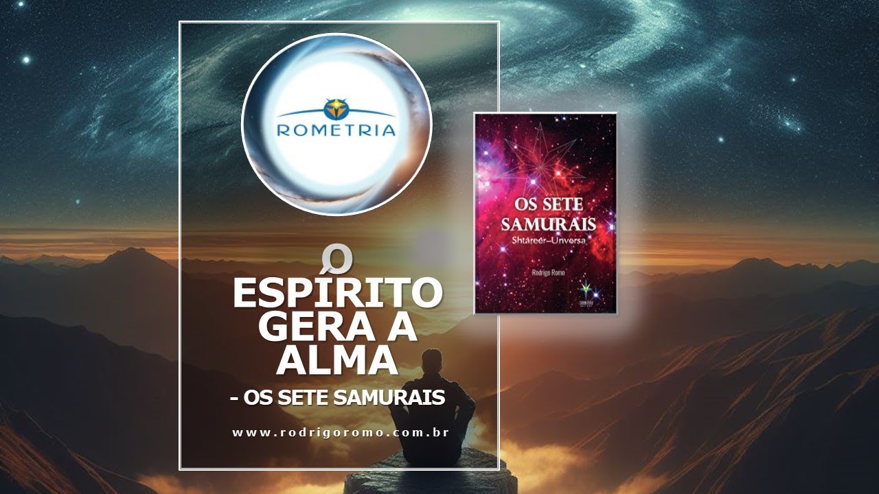 O ESPÍRITO GERA A ALMA - DO LIVRO OS SETE SAMURAIS
