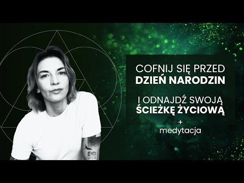 Odnajdź swoją ścieżkę życia - cofnij się przed dzień narodzin i poczuj TO.