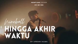 Download lagu Nineball – Hingga Akhir Waktu | Emotional Nostalgic Cover by Airemix Music mp3