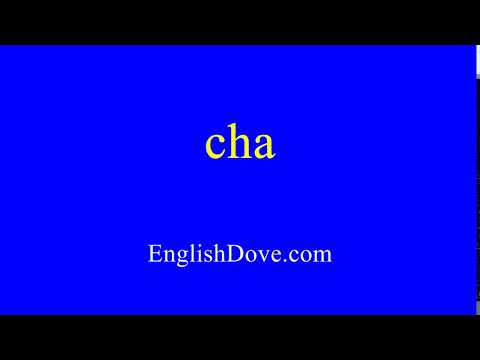 How to pronounce cha in American English.