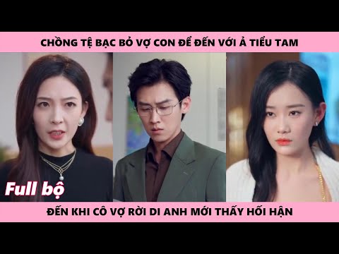 Chồng Thấy Hối Hận Vì Đã Bỏ Vợ Con Để Chạy Theo Nữ Tâm Cơ