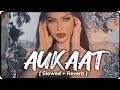 Jassi Gill ft Karan Aujla | Aukaat |Slowed and Reverb|Latest Punjabi Song (2023)
