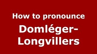 How to pronounce Domléger-Longvillers