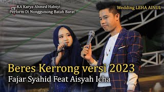 Download lagu Beres Kerrong Versi 2023 _ FAJAR SYAHID & AISYAH ICHA  Perform di Nonggunong Batah Barat mp3