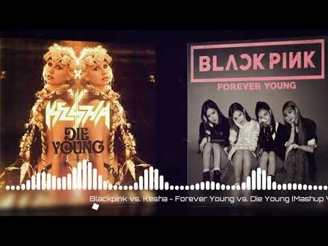 Blackpink vs. Kesha - Forever Young vs. Die Young (Mashup )