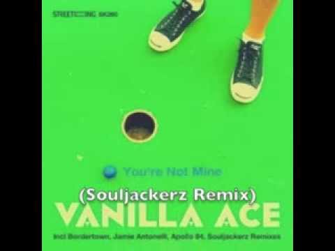 Vanilla Ace - Your Not Mine (Souljackerz Remix)
