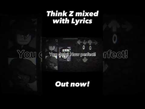 Think Z-Mixed with Lyrics is out now! Go watch it! #lyrics #song #fnf