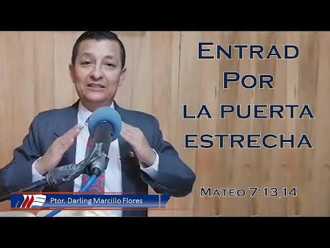 "ENTRAD POR LA PUERTA ESTRECHA" (Mateo 7:13,14) Ps. Darling Marcillo Flores.