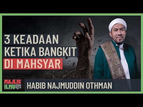 Habib Najmuddin Othman - 3 Keadaan Ketika Bangkit Di Mahsyar