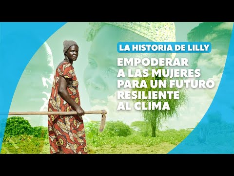 La historia de Lilly: empoderar a las mujeres para un futuro resiliente al clima