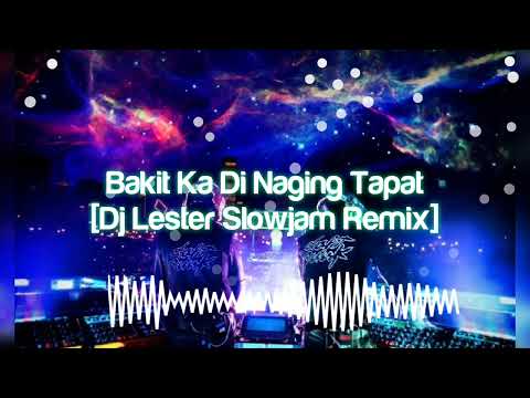 Bakit Ka Di Naging Tapat [Dj Lester Slowjam Remix]