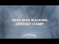 Jeremy Camp - Dead Man Walking (sped up)