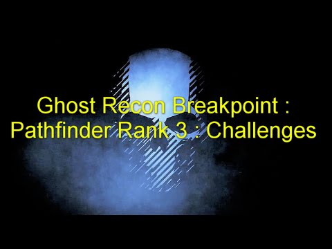 Ghost Recon Breakpoint : Pathfinder Rank 3 : Challenges