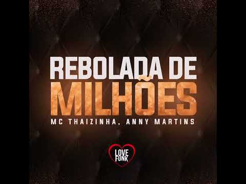 Rebolada de milhões Mc Thaizinha , anny martins ￼