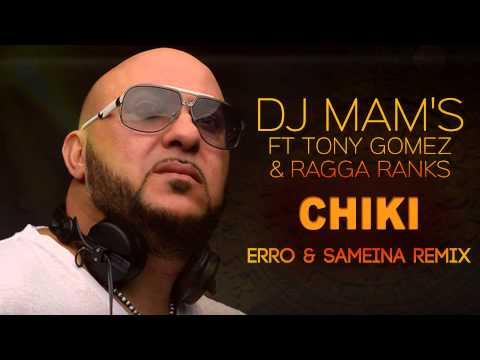 DJ Mam's Feat Tony Gomez & Ragga Ranks - Chiki (Erro & Sameina Remix)