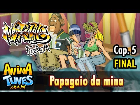 ANIMATUNES - Markinho Febem: Papagaio da mina - Cap. 5 - FINAL