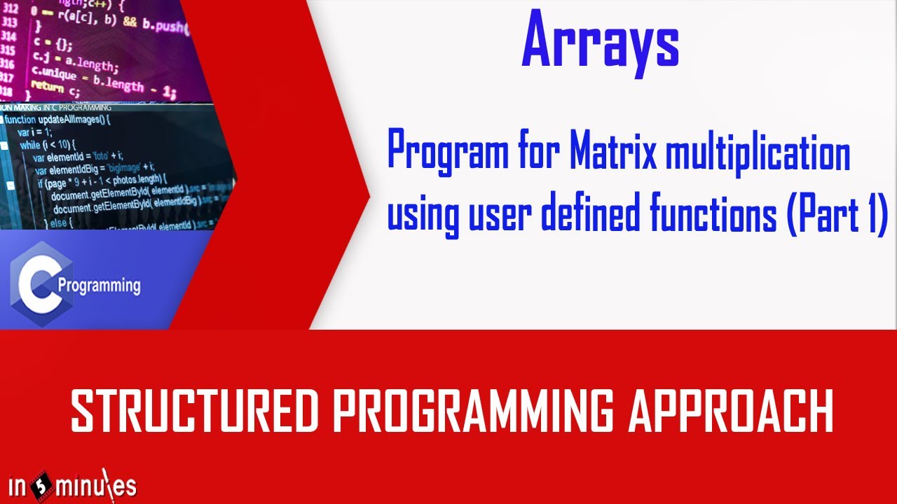 Module5_Array_Vid_39_Program for Matrix multiplication using user defined functions (Part 1)