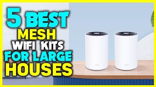 ✅Best Budget Mesh WiFi Kits for Large Houses - Ultimate Buyer's Guide