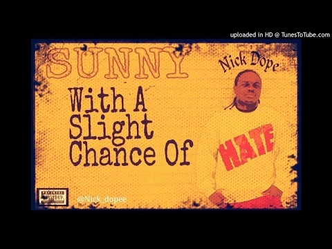 NICK DOPE - SUNNY WITH A SLIGHT CHANCE OF HATE INTRO PRODUCED BY MR. F