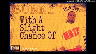NICK DOPE - SUNNY WITH A SLIGHT CHANCE OF HATE INTRO PRODUCED BY MR. F