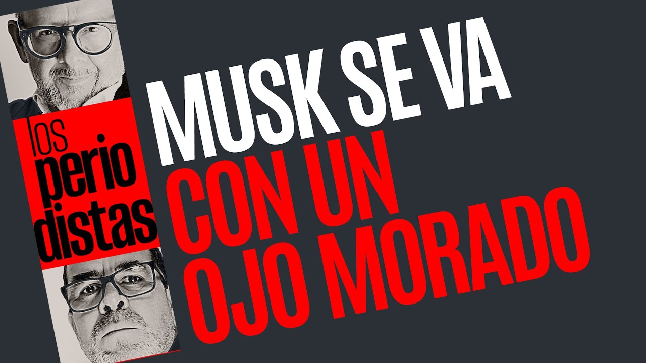 #Análisis ¬ Elon Musk se despide de la Casa Blanca con un ojo morado