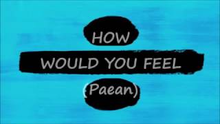Ed Sheeran - How Would You Feel (Paean) Video Lyric